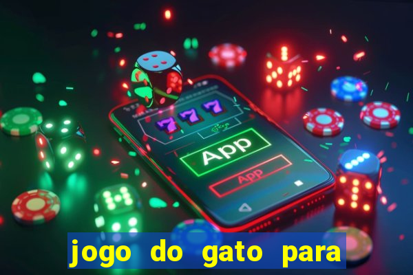 jogo do gato para ganhar dinheiro